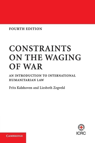 Constraints on the Waging of War: An Introduction to International Humanitarian Law (Paperback)