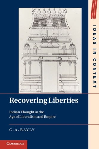 Recovering Liberties: Indian Thought in the Age of Liberalism and Empire - Ideas in Context 100 (Paperback)