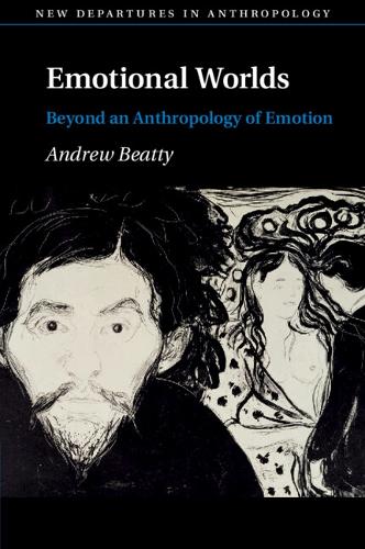 New Departures in Anthropology: Emotional Worlds: Beyond an Anthropology of Emotion (Paperback)