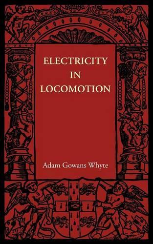 Electricity in Locomotion: An Account of its Mechanism, its Achievements, and its Prospects (Paperback)
