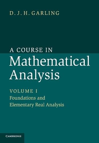A Course in Mathematical Analysis: Foundations and Elementary Real Analysis Volume 1 (Paperback)