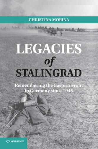 Legacies of Stalingrad: Remembering the Eastern Front in Germany since 1945 (Paperback)