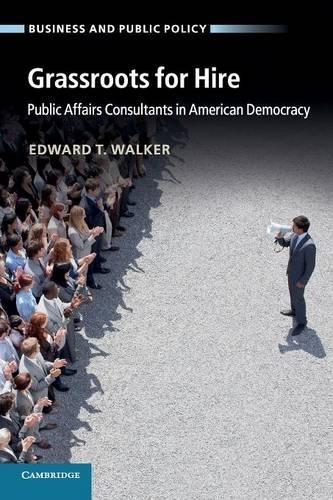Grassroots for Hire: Public Affairs Consultants in American Democracy - Business and Public Policy (Paperback)