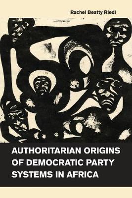 Authoritarian Origins of Democratic Party Systems in Africa (Paperback)