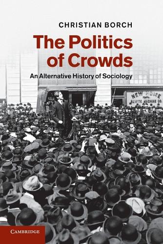 The Politics of Crowds: An Alternative History of Sociology (Paperback)