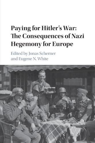 Publications of the German Historical Institute: Paying for Hitler's War: The Consequences of Nazi Hegemony for Europe (Paperback)