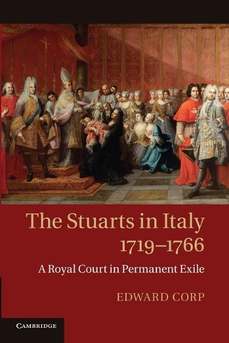 The Stuarts in Italy, 1719-1766: A Royal Court in Permanent Exile (Paperback)