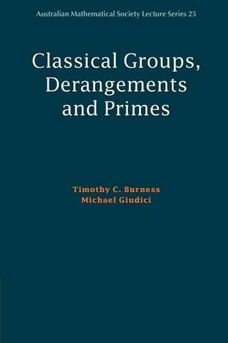 Australian Mathematical Society Lecture Series: Classical Groups, Derangements and Primes Series Number 25 (Paperback)