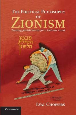 The Political Philosophy of Zionism: Trading Jewish Words for a Hebraic Land (Paperback)