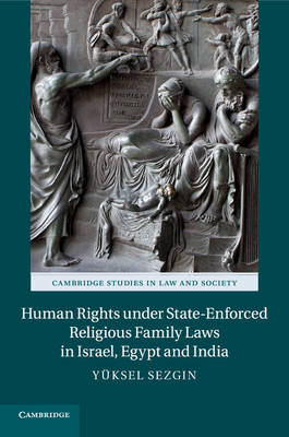 Cambridge Studies in Law and Society: Human Rights under State-Enforced Religious Family Laws in Israel, Egypt and India (Paperback)