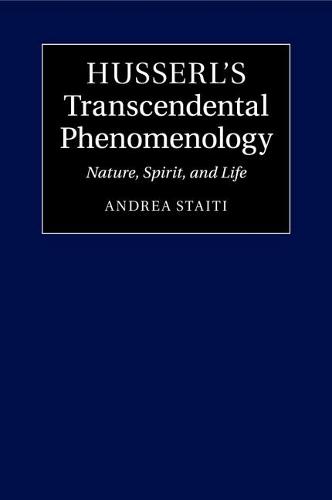 Husserl's Transcendental Phenomenology: Nature, Spirit, and Life (Paperback)