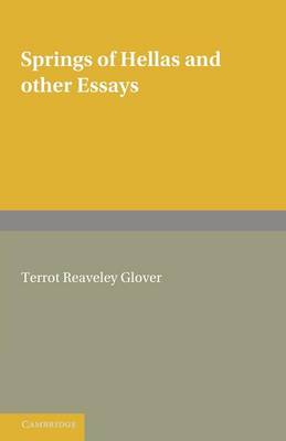 Springs of Hellas and Other Essays by T. R. Glover: With a Memoir by S. C. Roberts (Paperback)