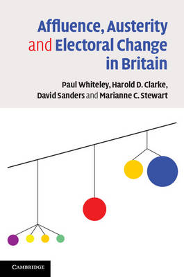 Affluence, Austerity and Electoral Change in Britain (Paperback)