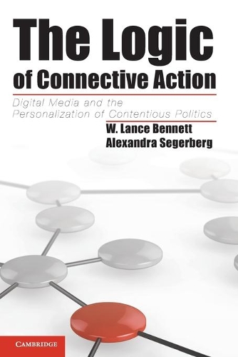 Cambridge Studies in Contentious Politics: The Logic of Connective Action: Digital Media and the Personalization of Contentious Politics (Paperback)