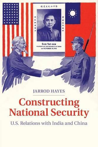 Constructing National Security: U.S. Relations with India and China (Paperback)