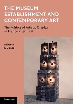 The Museum Establishment and Contemporary Art: The Politics of Artistic Display in France after 1968 (Paperback)