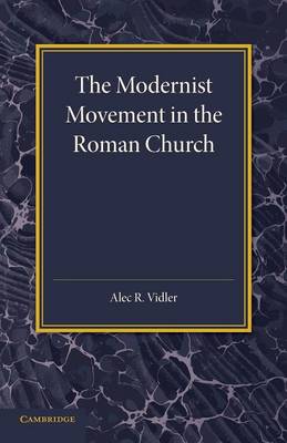 The Modernist Movement in the Roman Church: Its Origins and Outcome (Paperback)