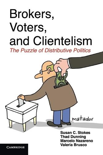 Brokers, Voters, and Clientelism: The Puzzle of Distributive Politics - Cambridge Studies in Comparative Politics (Paperback)