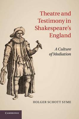Theatre and Testimony in Shakespeare's England: A Culture of Mediation (Paperback)