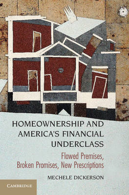 Homeownership and America's Financial Underclass: Flawed Premises, Broken Promises, New Prescriptions (Paperback)
