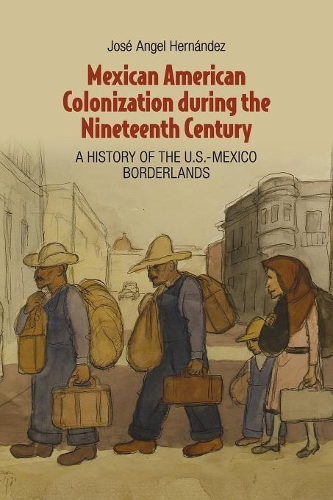 Mexican American Colonization during the Nineteenth Century: A History of the U.S.-Mexico Borderlands (Paperback)