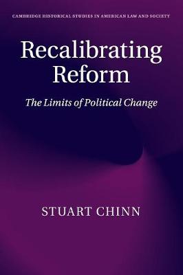 Cambridge Historical Studies in American Law and Society: Recalibrating Reform: The Limits of Political Change (Paperback)