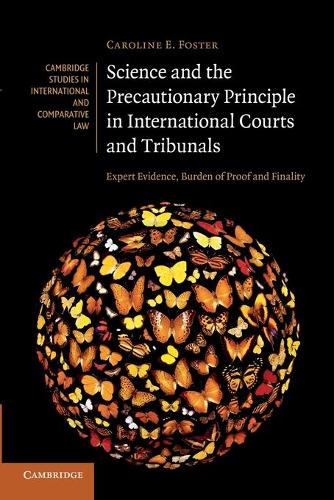 Cambridge Studies in International and Comparative Law: Science and the Precautionary Principle in International Courts and Tribunals: Expert Evidence, Burden of Proof and Finality Series Number 79 (Paperback)