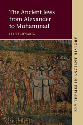 The Ancient Jews from Alexander to Muhammad - Seth Schwartz