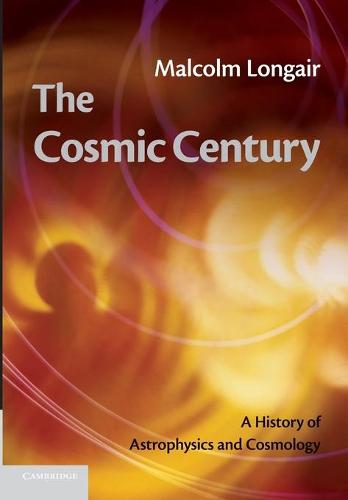 The Cosmic Century: A History of Astrophysics and Cosmology (Paperback)
