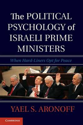 The Political Psychology of Israeli Prime Ministers: When Hard-Liners Opt for Peace (Paperback)