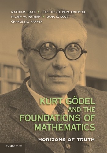 Kurt Goedel and the Foundations of Mathematics: Horizons of Truth (Paperback)
