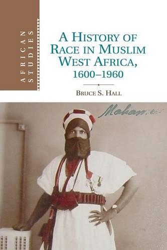 African Studies: A History of Race in Muslim West Africa, 1600-1960 Series Number 115 (Paperback)