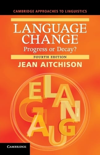 Cambridge Approaches to Linguistics: Language Change: Progress or Decay? (Paperback)