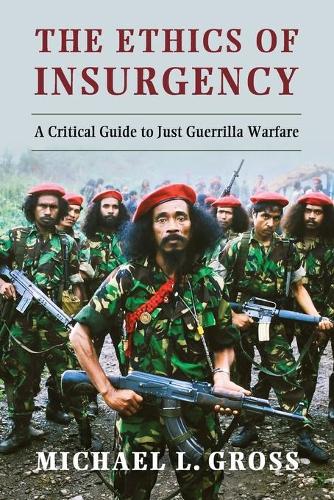 The Ethics of Insurgency: A Critical Guide to Just Guerrilla Warfare (Paperback)