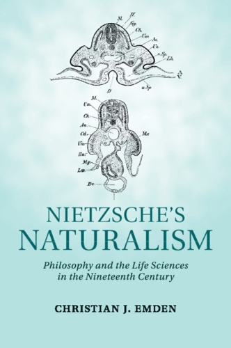 Nietzsche's Naturalism: Philosophy and the Life Sciences in the Nineteenth Century (Paperback)