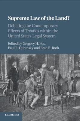 Supreme Law of the Land?: Debating the Contemporary Effects of Treaties within the United States Legal System (Paperback)