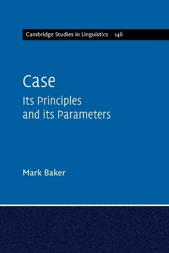 Cambridge Studies in Linguistics: Case: Its Principles and its Parameters Series Number 146 (Paperback)
