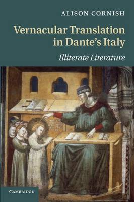 Vernacular Translation in Dante's Italy: Illiterate Literature - Cambridge Studies in Medieval Literature (Paperback)