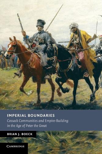 New Studies in European History: Imperial Boundaries: Cossack Communities and Empire-Building in the Age of Peter the Great (Paperback)