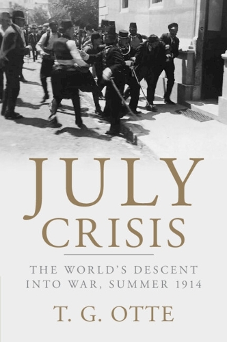 July Crisis: The World's Descent into War, Summer 1914 (Paperback)