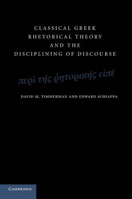 Classical Greek Rhetorical Theory and the Disciplining of Discourse (Paperback)