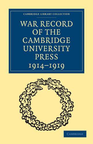 War Record of the Cambridge University Press 1914-1919 - Cambridge Library Collection - Cambridge (Paperback)
