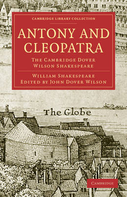 Antony and Cleopatra: The Cambridge Dover Wilson Shakespeare - Cambridge Library Collection - Shakespeare and Renaissance Drama (Paperback)