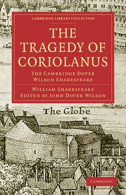 The Tragedy of Coriolanus: The Cambridge Dover Wilson Shakespeare - Cambridge Library Collection - Shakespeare and Renaissance Drama (Paperback)