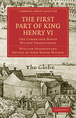 The First Part of King Henry VI, Part 1: The Cambridge Dover Wilson Shakespeare - Cambridge Library Collection - Shakespeare and Renaissance Drama (Paperback)