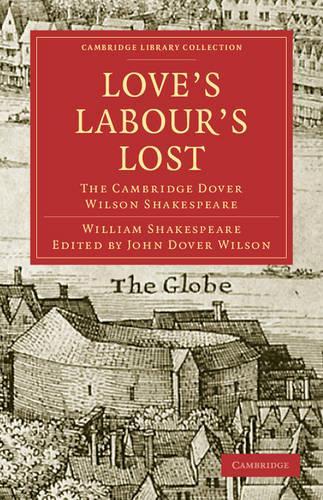 Love's Labours Lost: The Cambridge Dover Wilson Shakespeare - Cambridge Library Collection - Shakespeare and Renaissance Drama (Paperback)