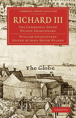 Richard III: The Cambridge Dover Wilson Shakespeare - Cambridge Library Collection - Shakespeare and Renaissance Drama (Paperback)