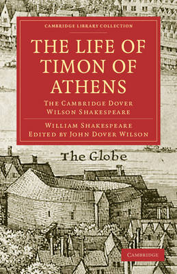 The Life of Timon of Athens: The Cambridge Dover Wilson Shakespeare - Cambridge Library Collection - Shakespeare and Renaissance Drama (Paperback)