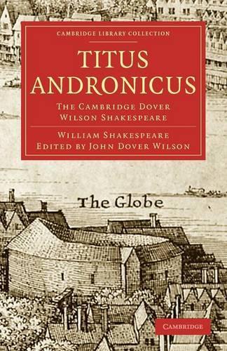 Titus Andronicus: The Cambridge Dover Wilson Shakespeare - Cambridge Library Collection - Shakespeare and Renaissance Drama (Paperback)
