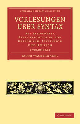 Vorlesungen uber Syntax: mit besonderer Berucksichtigung von Griechisch, Lateinisch und Deutsch 2 Volume Paperback Set - Cambridge Library Collection - Linguistics